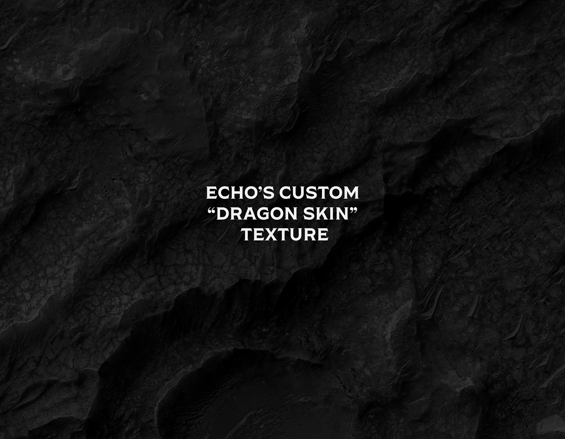 Dark stone-like surface labeled as Echo's custom dragon skin texture
